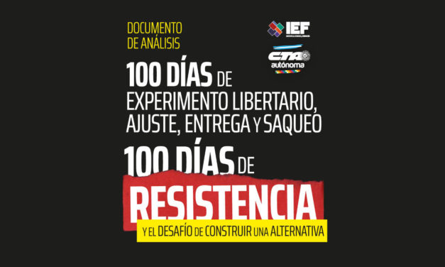 100 días de experimento libertario, ajuste, entrega y saqueo. 100 días de resistencia y el desafío de construir una alternativa