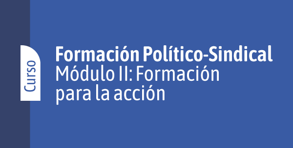 Formación Político-Sindical. Módulo 2: Formación para la acción