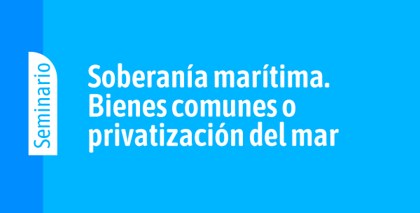 Soberanía marítima. Bienes comunes o privatización del mar.